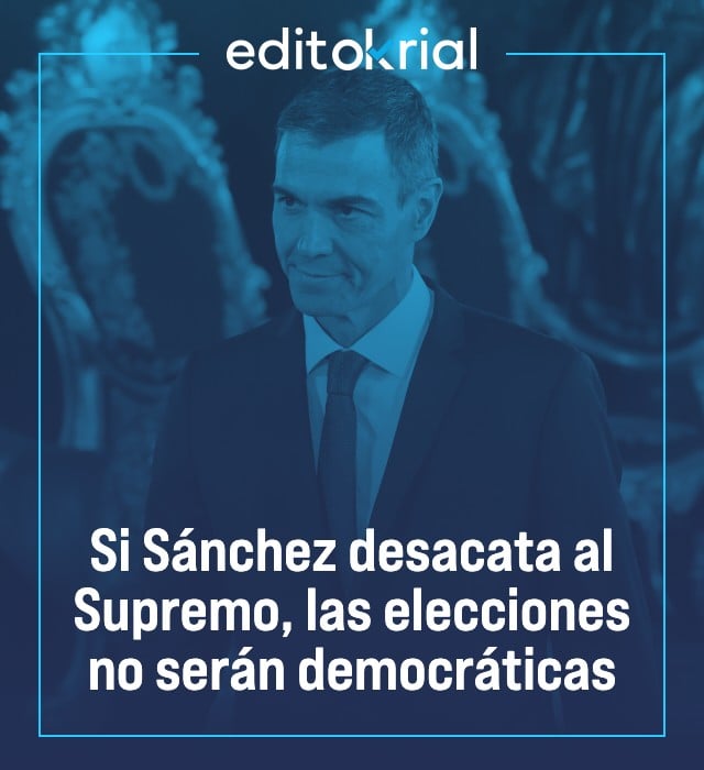 Si Sánchez desacata al Supremo, las elecciones no serán democráticas