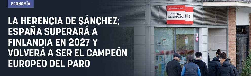 La herencia de Sánchez: España superará a Finlandia en 2027 y volverá a ser el campeón europeo del paro