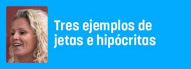 Tres ejemplos de jetas e hipócritas