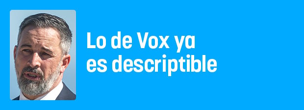 Lo de Vox ya es perfectamente descriptible