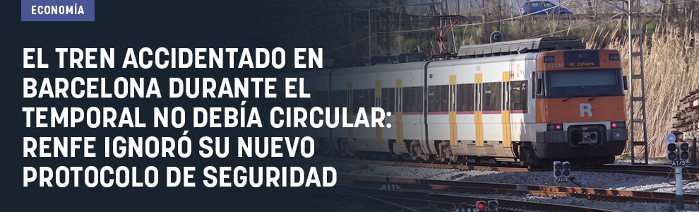 El tren accidentado en Barcelona durante el temporal no debía circular: Renfe ignoró su nuevo protocolo de seguridad