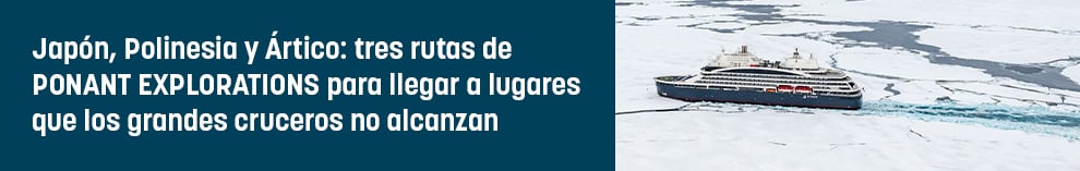 Japón, Polinesia y Ártico: tres rutas de PONANT EXPLORATIONS para llegar a lugares que los grandes cruceros no alcanzan