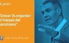 Crecer Vs engordar: el fracaso del sanchismo