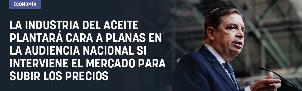 La industria del aceite plantará cara a Planas en la Audiencia Nacional si interviene el mercado para subir los precios