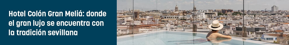 Hotel Colón Gran Meliá: donde el gran lujo se encuentra con la tradición sevillana