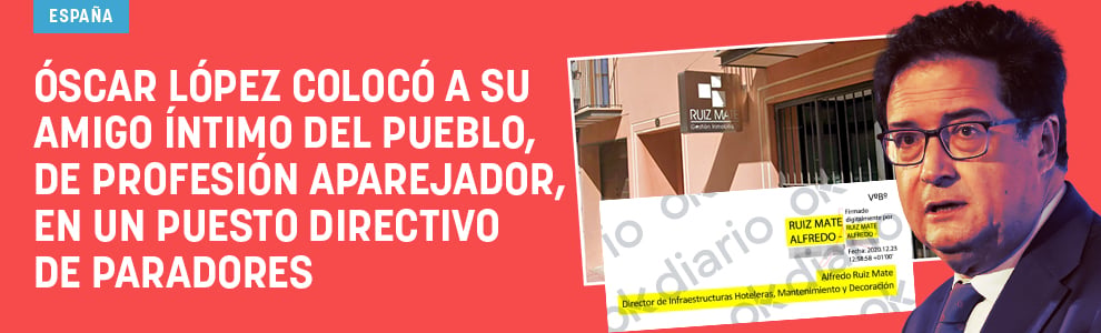 Óscar López colocó a su amigo íntimo del pueblo, de profesión aparejador, en un puesto directivo de Paradores