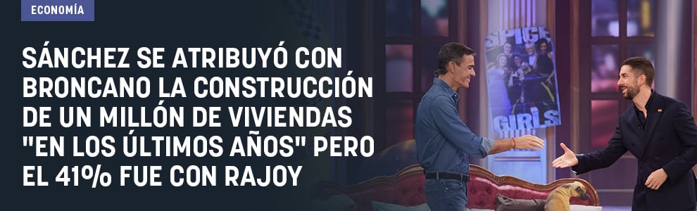 Sánchez se atribuyó con Broncano la construcción de un millón de viviendas «en los últimos años» pero el 41% fue con Rajoy