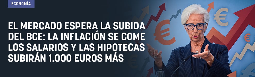 El mercado espera la subida del BCE: la inflación se come los salarios y las hipotecas subirán 1.000 euros más