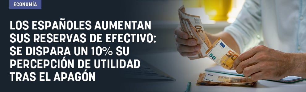 Los españoles aumentan sus reservas de efectivo: se dispara un 10% su percepción de utilidad tras el apagón