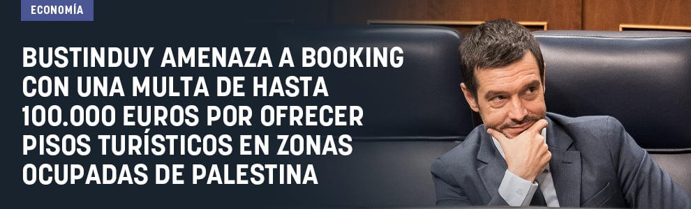 Bustinduy amenaza a Booking con una multa de hasta 100.000 euros por ofrecer pisos turísticos en zonas ocupadas de Palestina