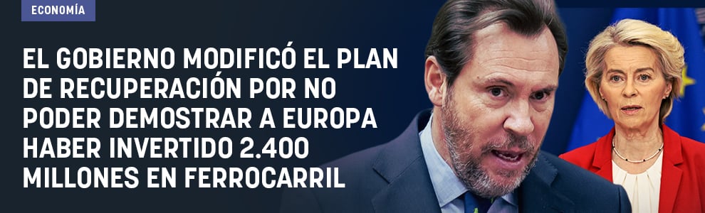 El Gobierno modificó el Plan de Recuperación por no poder demostrar a Europa haber invertido 2.400 millones en ferrocarril