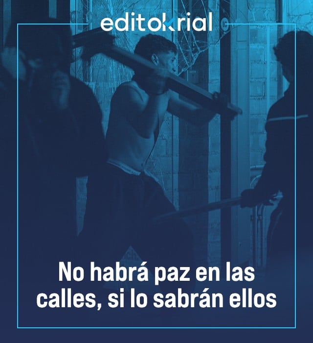 No habrá paz en las calles, si lo sabrán ellos