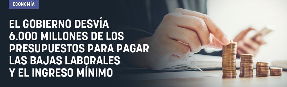 El Gobierno desvía 6.000 millones de los Presupuestos para pagar las bajas laborales y el ingreso mínimo