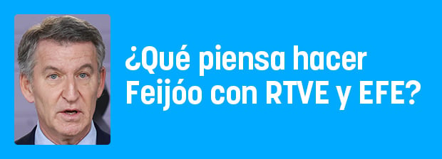 ¿Qué piensa hacer Feijóo con RTVE y Efe?