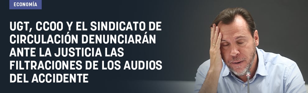 UGT, CCOO y el Sindicato de Circulación denunciarán ante la Justicia las filtraciones de los audios del accidente