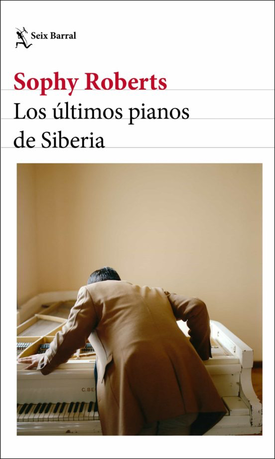 Los &uacute;ltimos pianos de Siberia, Sophy Roberts / Foto: Seix Barral