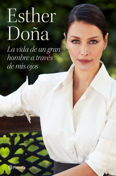 Esther Do&ntilde;a: la vida de un gran hombre a trav&eacute;s de mis ojos / Grupo Planeta