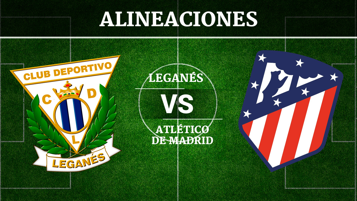 Consulta las posibles alineaciones del Leganés vs Atlético de Madrid.