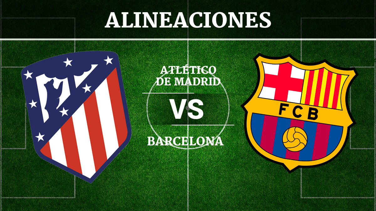 Consulta las posibles alineaciones del Atlético de Madrid vs Barcelona.