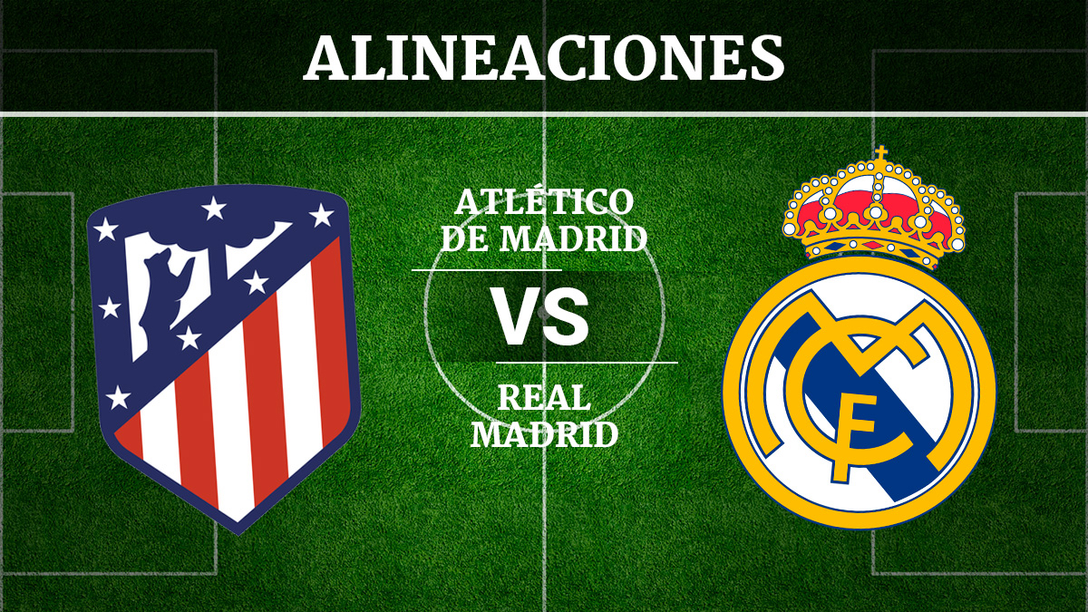 Consulta las posibles alineaciones del Atlético de Madrid vs Real Madrid.